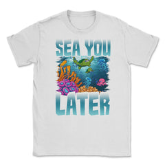 Sea You Later Marine Biologist Pun product Unisex T-Shirt - White