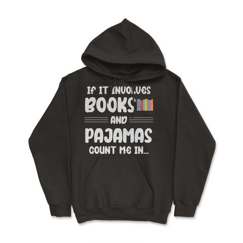 Funny If It Involves Books And Pajamas Count Me In Bookworm. design - Black