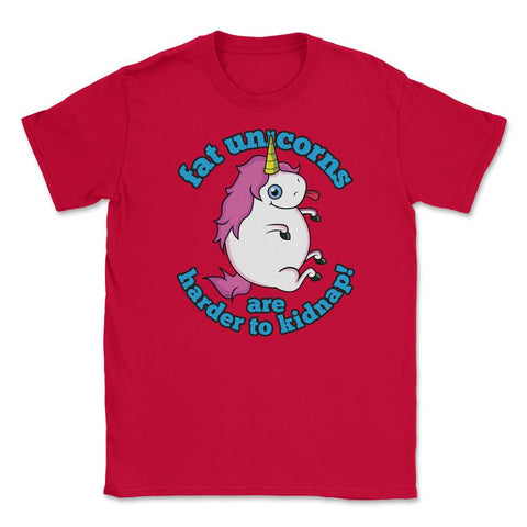 Fat Unicorns are harder to kidnap! Funny Humor design gift Unisex - Red