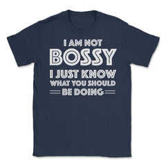 Funny I'm Not Bossy I Just Know What You Should Be Doing Gag design - Navy