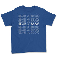 Funny Read A Book Librarian Bookworm Reading Lover print Youth Tee - Royal Blue