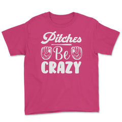 Baseball Pitches Be Crazy Baseball Pitcher Humor Funny product Youth - Heliconia