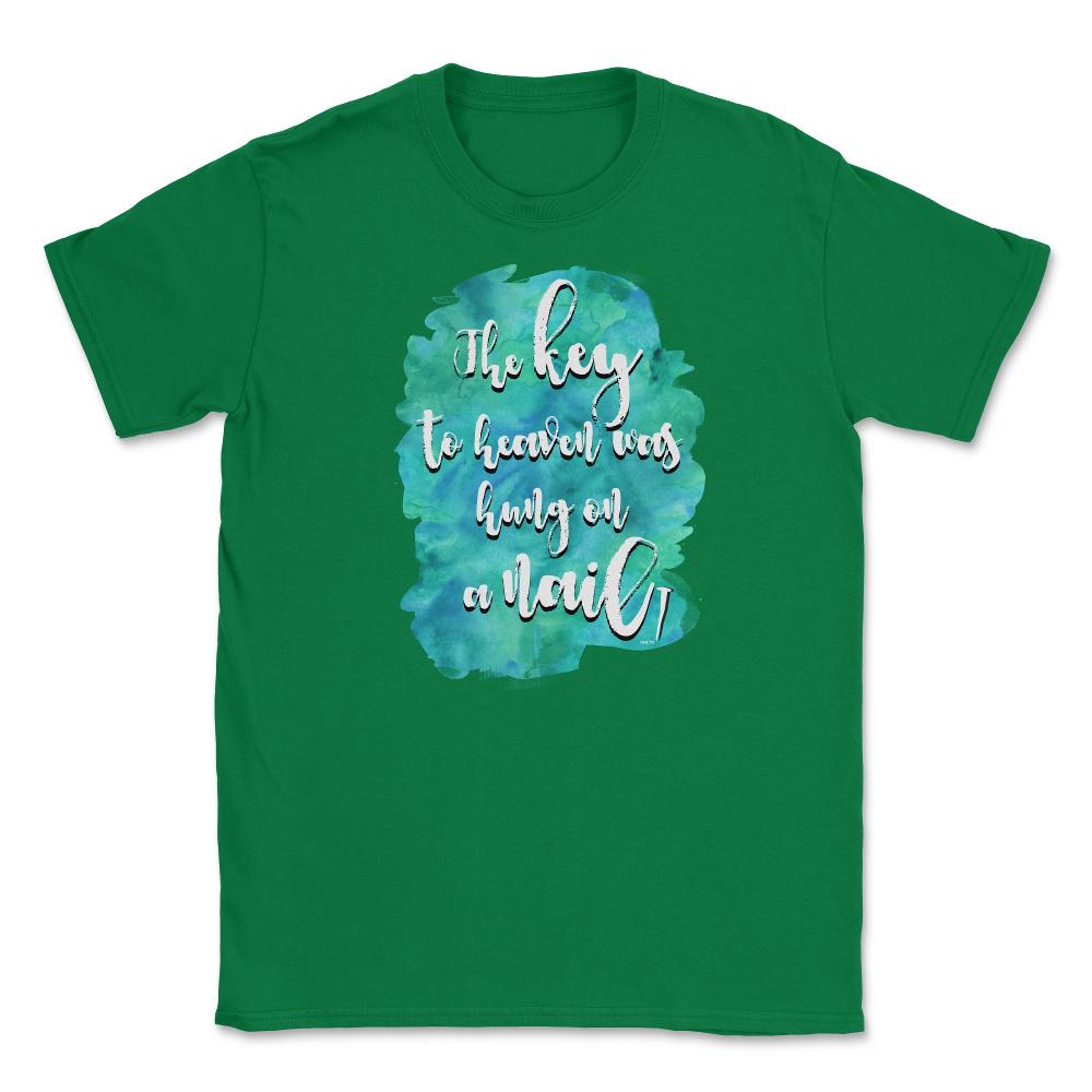 The key to heaven was hung on a nail Christian product Unisex T-Shirt - Green