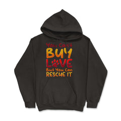 You Can't Buy Love, but You Can Rescue It design - Hoodie - Black