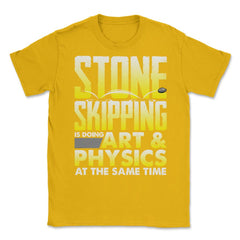 Stone Skipping Is Doing Art & Physics At The Same Time print Unisex - Gold