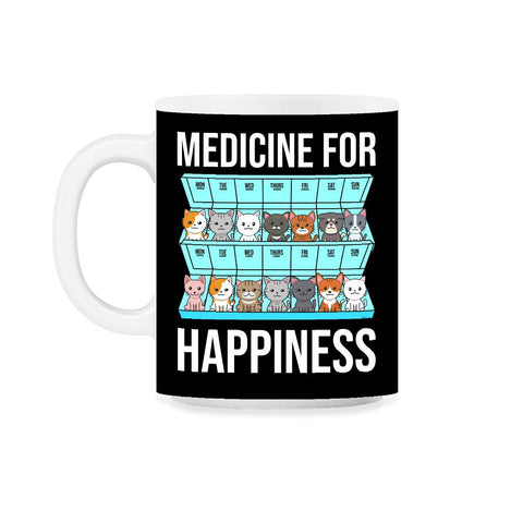 Funny Cat Lover Pet Owner Medicine For Happiness Humor graphic 11oz - Black on White