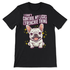 French Bulldog I Can’t Control My Licks Frenchie graphic - Premium Unisex T-Shirt - Black