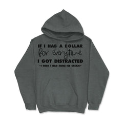 Funny If I Had A Dollar For Every Time I Got Distracted Gag design - Dark Grey Heather