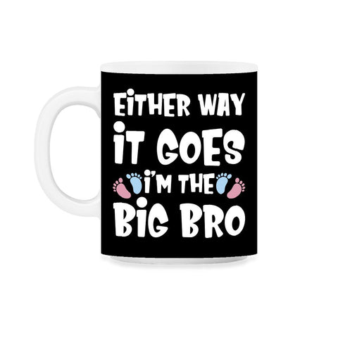 Funny Either Way It Goes I'm The Big Bro Gender Reveal print 11oz Mug - Black on White