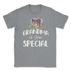 Funny Sewing Grandmother Grandma Is Sew Special Humor design Unisex - Grey Heather