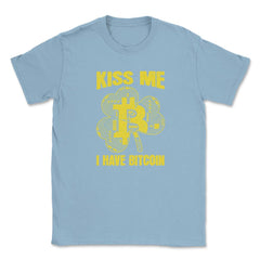 Kiss Me I have Bitcoin For Crypto Fans or Traders Gift graphic Unisex - Light Blue