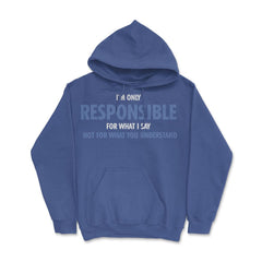 Funny Only Responsible For What I Say Sarcastic Coworker Gag print - Royal Blue