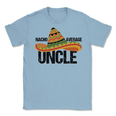 Funny Nacho Average Uncle Mexican Hat Cinco De Mayo product Unisex - Light Blue