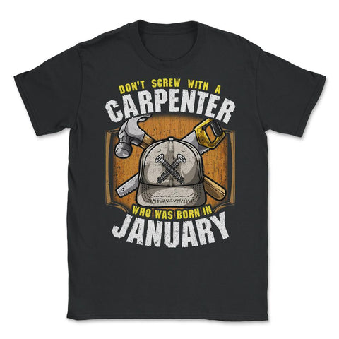 Don't Screw with A Carpenter Who Was Born in January product Unisex - Black