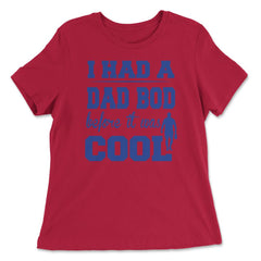 I Had a Dad Bod Before it was Cool Dad Bod graphic - Women's Relaxed Tee - Red