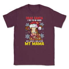 Dear Santa, I tried to be good but I take after my Mama design Unisex - Maroon