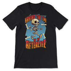 Gothic Skeleton Having the Time of My Afterlife design - Premium Unisex T-Shirt - Black