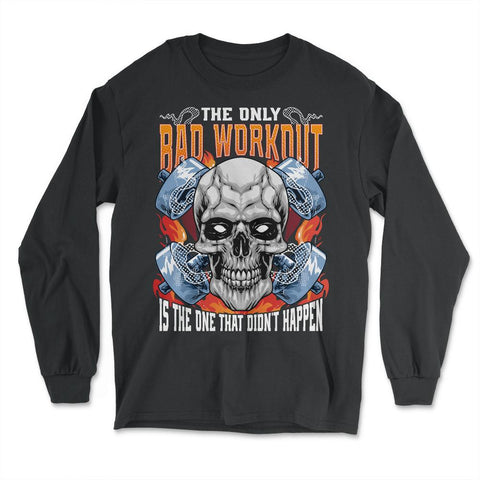 The Only Bad Workout Is The One That Did Not Happen Skull graphic - Long Sleeve T-Shirt - Black