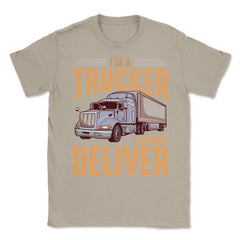 I’m A Trucker I Always Deliver Truck Driving Meme print Unisex T-Shirt