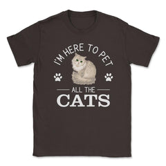 Funny I'm Here To Pet All The Cats Cute Cat Lover Pet Owner graphic - Brown