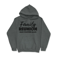 Family Reunion Gathering Parties Back Together Again design Hoodie - Dark Grey Heather