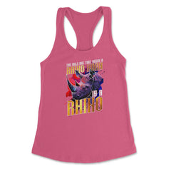 The Only One That Needs a Rhino Horn is a Rhino graphic Women's - Hot Pink