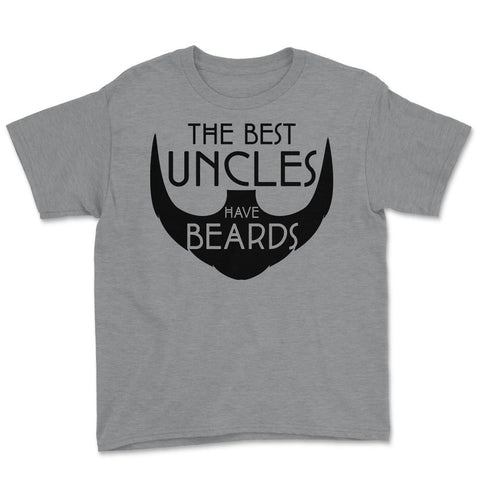 Funny The Best Uncles Have Beards Bearded Uncle Humor print Youth Tee - Grey Heather
