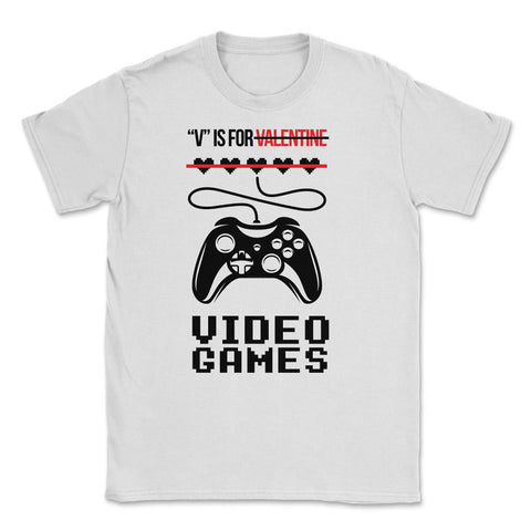 V Is For Video Games Valentine Video Game Funny graphic Unisex T-Shirt - White