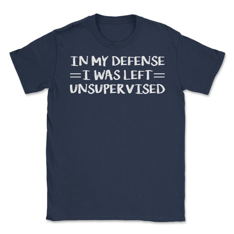 Funny In My Defense I Was Left Unsupervised Coworker Gag graphic - Navy