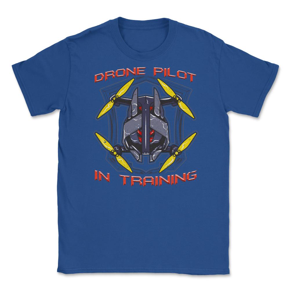 Drone Pilot In Training Funny Drone Obsessed Flying product Unisex - Royal Blue