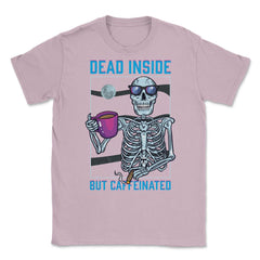 Dead Inside But Caffeinated Funny Skeleton Dude graphic Unisex T-Shirt - Light Pink