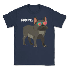 Funny French Bulldog Wearing Sunglasses Nope Lazy Dog Lover design - Navy