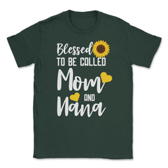 Sunflower Grandmother Blessed To Be Called Mom And Nana print Unisex - Forest Green