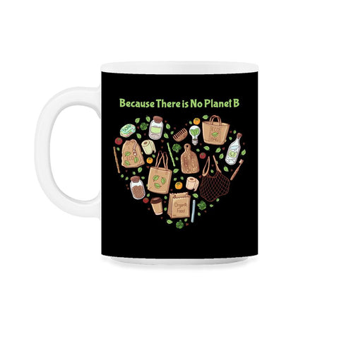 Because There is No Planet B Earth Day 11oz Mug