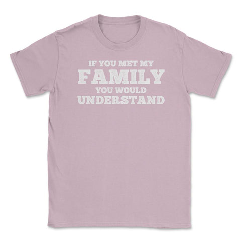 Funny If You Met My Family You Would Understand Reunion graphic - Light Pink