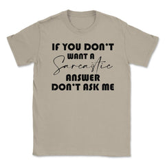 Funny If You Don't Want A Sarcastic Answer Don't As Me Humor design - Cream
