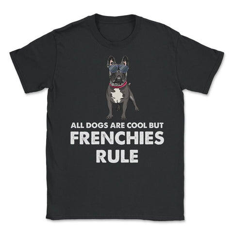 Funny French Bulldog All Dogs Are Cool But Frenchies Rule graphic - Black