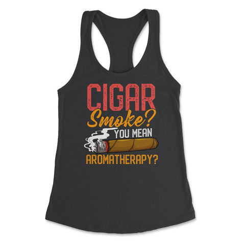 Cigar Smoke? You Mean Aromatherapy? Quote For Cigar Smokers print