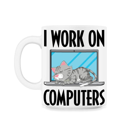 Funny Cat Owner Humor I Work On Computers Pet Parent print 11oz Mug - White