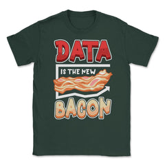 Data Is the New Bacon Funny Data Scientists & Data Analysis design - Forest Green
