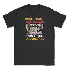 What Part of the Meow You Don’t You Understand Cat Lovers print - Black