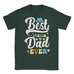 Best Foster Dad Ever for Foster Dads for Men design Unisex T-Shirt - Forest Green