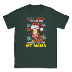 Dear Santa, I tried to be good but I take after my Mama design Unisex - Forest Green