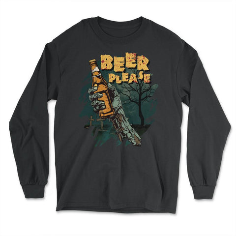 Zombie Hand Holding A Beer With Beer Please Quote product - Long Sleeve T-Shirt - Black