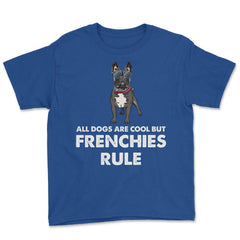 Funny French Bulldog All Dogs Are Cool But Frenchies Rule graphic - Royal Blue
