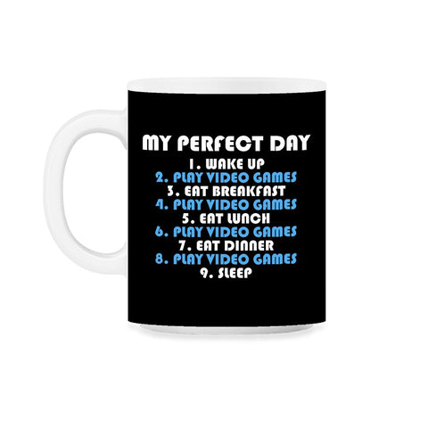 Funny Gamer Perfect Day Wake Up Play Video Games Humor product 11oz - Black on White