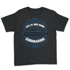 Sea is our Home Submarine Veterans and Enthusiasts product - Youth Tee - Black