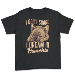 French Bulldog I Don’t Snore I Dream in Frenchie print - Youth Tee - Black