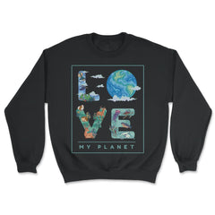 Love My Planet Earth Planet Day Environmental Awareness print - Unisex Sweatshirt - Black