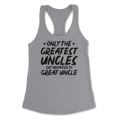 Funny Only The Greatest Uncles Get Promoted To Great Uncle graphic - Heather Grey